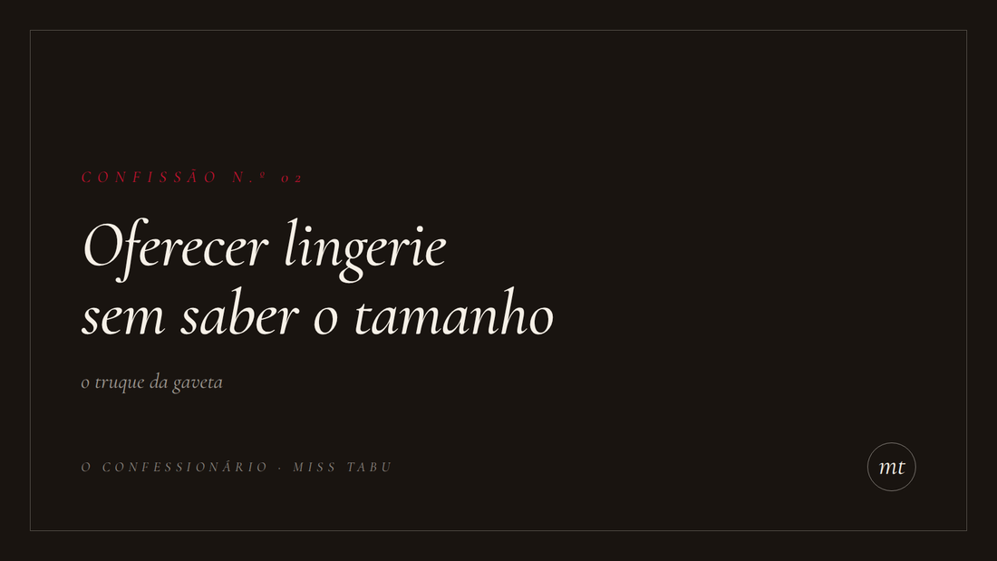 Confissão n.º 02 do Confessionário da Miss Tabu: oferecer lingerie sem saber o tamanho